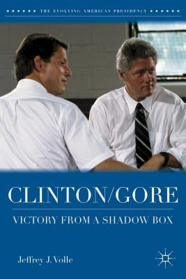 Clinton/Gore: Victory from a Shadow Box by Volle, Jeffrey J.