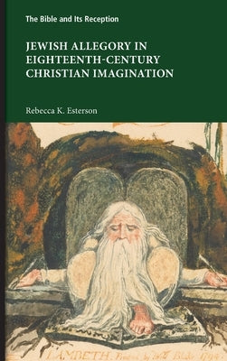 Jewish Allegory in Eighteenth-Century Christian Imagination by Esterson, Rebecca K.