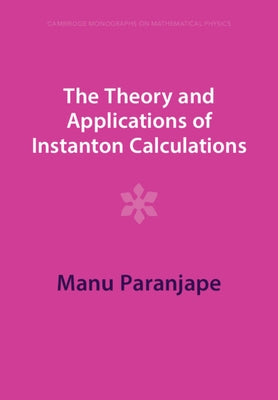 The Theory and Applications of Instanton Calculations by Paranjape, Manu