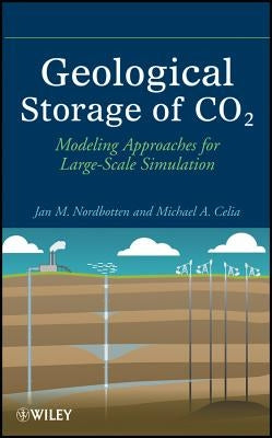 Geological Storage of CO2: Modeling Approaches for Large-Scale Simulation by Nordbotten, Jan Martin