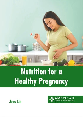 Nutrition for a Healthy Pregnancy by Lin, Jena