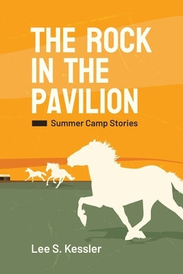 The Rock in the Pavilion: Summer Camp Stories by Kessler, Lee S.