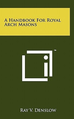 A Handbook For Royal Arch Masons by Denslow, Ray V.