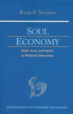 Soul Economy: Body, Soul, and Spirit in Waldorf Education (Cw 303) Volume 12 by Steiner, Rudolf