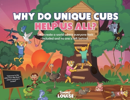 Why Do Unique Cubs Help Us All?: Let's create a world where everyone feels included and no one is left behind. by Louise, Tammy