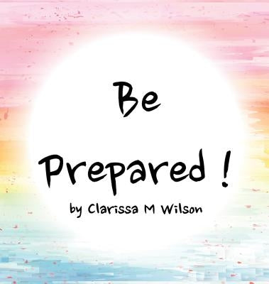 Be Prepared! by Wilson, Clarissa M.