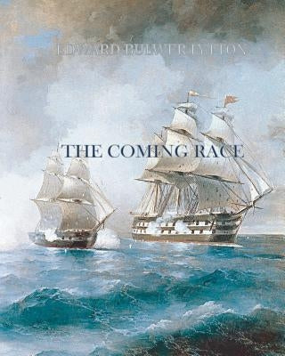 The Coming Race by Bulwer-Lytton, Edward
