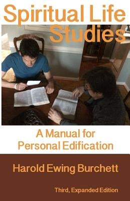 Spiritual Life Studies: A Manual for Personal Edification by Burchett, Harold Ewing