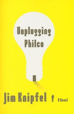 Unplugging Philco by Knipfel, Jim