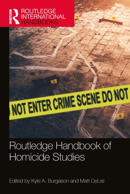 Routledge Handbook of Homicide Studies by Burgason, Kyle A.
