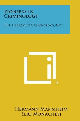 Pioneers in Criminology: The Library of Criminology, No. 1 by Mannheim, Hermann