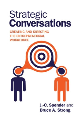 Strategic Conversations: Creating and Directing the Entrepreneurial Workforce by Spender, J. -C