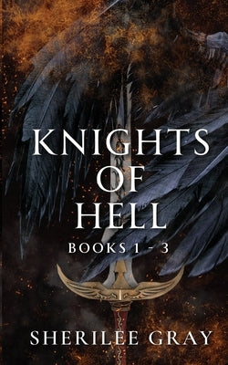 Knights of Hell: Books 1 - 3 by Gray, Sherilee
