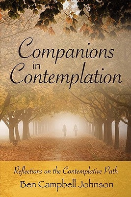 Companions in Contemplation: Reflections on the Contemplative Path by Johnson, Ben Campbell
