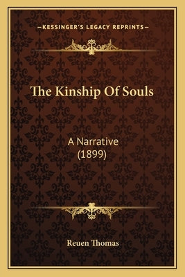 The Kinship Of Souls: A Narrative (1899) by Thomas, Reuen