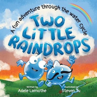 Two Little Raindrops: An exciting story inspired by nature: An Earth Science educational adventure by Lamothe, Adele
