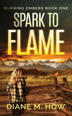 Spark to Flame Burning Embers Book One by How, Diane M.