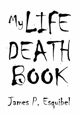 My Life Death Book by James P. Esquibel