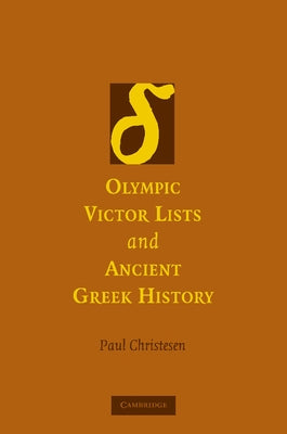 Olympic Victor Lists and Ancient Greek History by Christesen, Paul