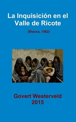 La Inquisición en el Valle de Ricote. (Blanca, 1562) by Westerveld, Govert