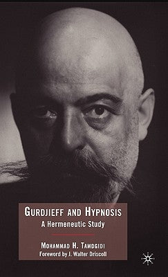 Gurdjieff and Hypnosis: A Hermeneutic Study by Tamdgidi, Mohammad
