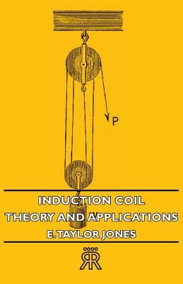 Induction Coil: Theory and Applications by Jones, E. Taylor