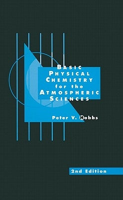Basic Physical Chemistry for the Atmospheric Sciences by Hobbs, Peter Victor