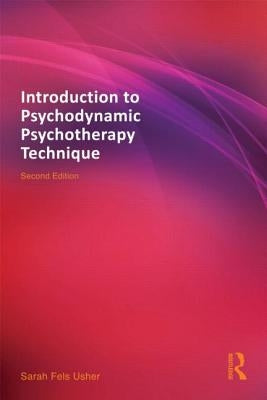 Introduction to Psychodynamic Psychotherapy Technique by Fels Usher, Sarah