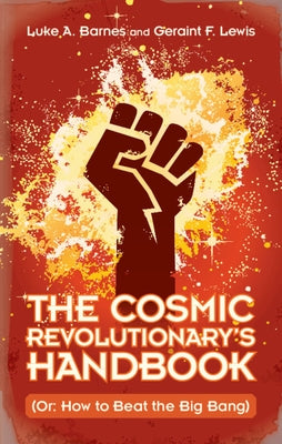 The Cosmic Revolutionary's Handbook by Barnes, Luke A.