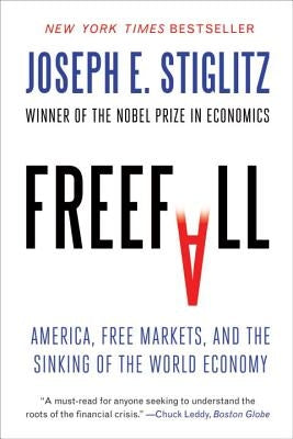 Freefall: America, Free Markets, and the Sinking of the World Economy by Stiglitz, Joseph E.