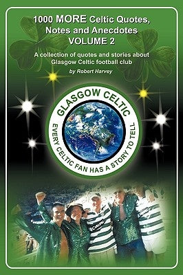 1,000 More Celtic, Quotes, Notes and Anecdotes by Robert Harvey, Harvey