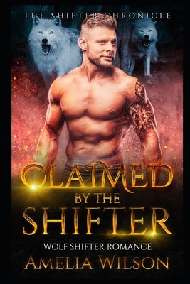 Claimed By The Shifter: Wolf Shifter Romance by Wilson, Amelia