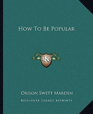 How To Be Popular by Marden, Orison Swett