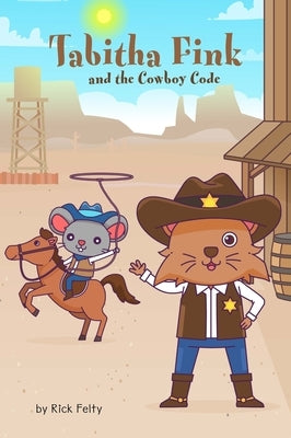 Tabitha Fink and the Cowboy Code by Felty, Rick
