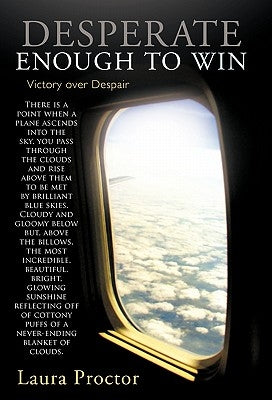 Desperate Enough to Win: Victory Over Despair by Proctor, Laura