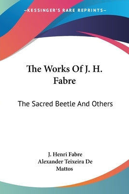 The Works Of J. H. Fabre: The Sacred Beetle And Others by Fabre, J. Henri