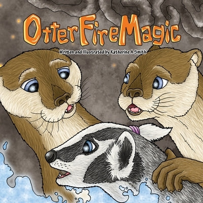 Otter Fire Magic by Smith, Katherine A.