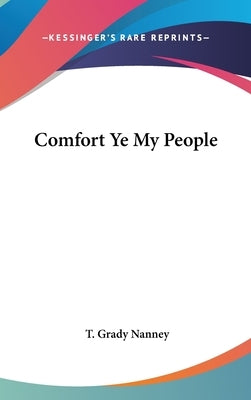Comfort Ye My People by Nanney, T. Grady