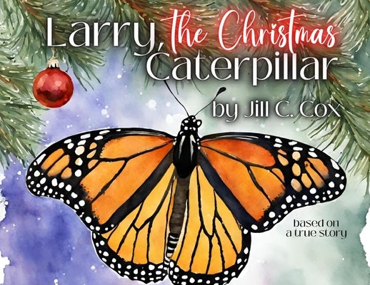 Larry, the Christmas Caterpillar by Cox, Jill C.