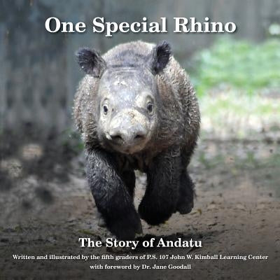 One Special Rhino: The Story of Andatu by The Fifth Graders of P. S. 107 John W. K
