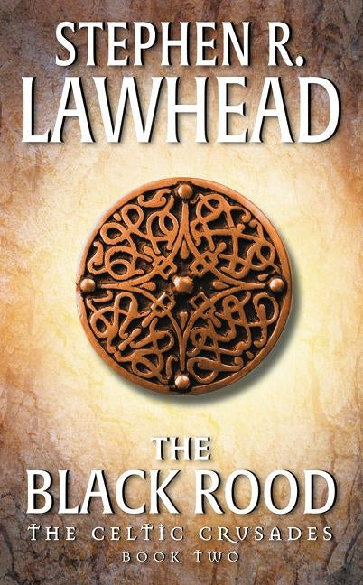 The Black Rood: The Celtic Crusades: Book II by Lawhead, Stephen R.