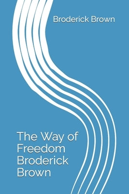 The Way of Freedom Broderick Brown by Brown, Freedom Broderick