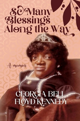 So Many Blessings Along The Way: A Memoir by Kennedy, Georgia B.