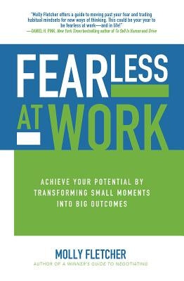 Fearless at Work: Achieve Your Potential by Transforming Small Moments Into Big Outcomes by Fletcher, Molly