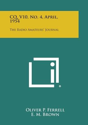 CQ, V10, No. 4, April, 1954: The Radio Amateurs' Journal by Ferrell, Oliver P.