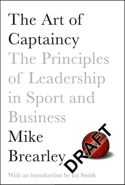 The Art of Captaincy: What Sport Teaches Us About Leadership by Brearley, Mike