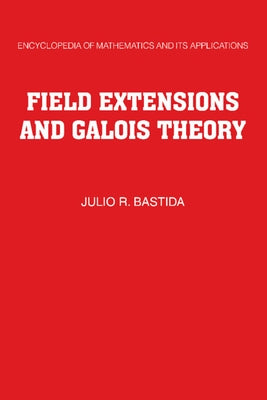 Field Extensions and Galois Theory by Bastida, Julio R.