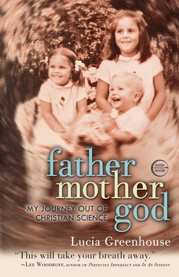 fathermothergod: My Journey Out of Christian Science by Greenhouse, Lucia