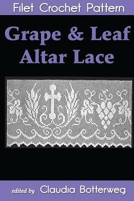 Grape & Leaf Altar Lace Filet Crochet Pattern: Complete Instructions and Chart by Hoffinger, Minnie