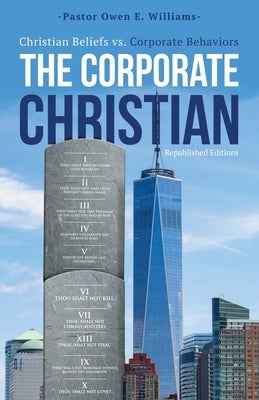 The Corporate Christian: Christian Beliefs vs. Corporate Behaviors by Williams, Pastor Owen E.